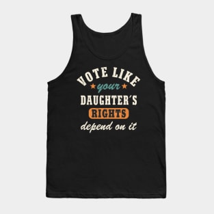 Vote Like Your Daughter´s Rights Depend On It Women´s Rights Statement Tank Top